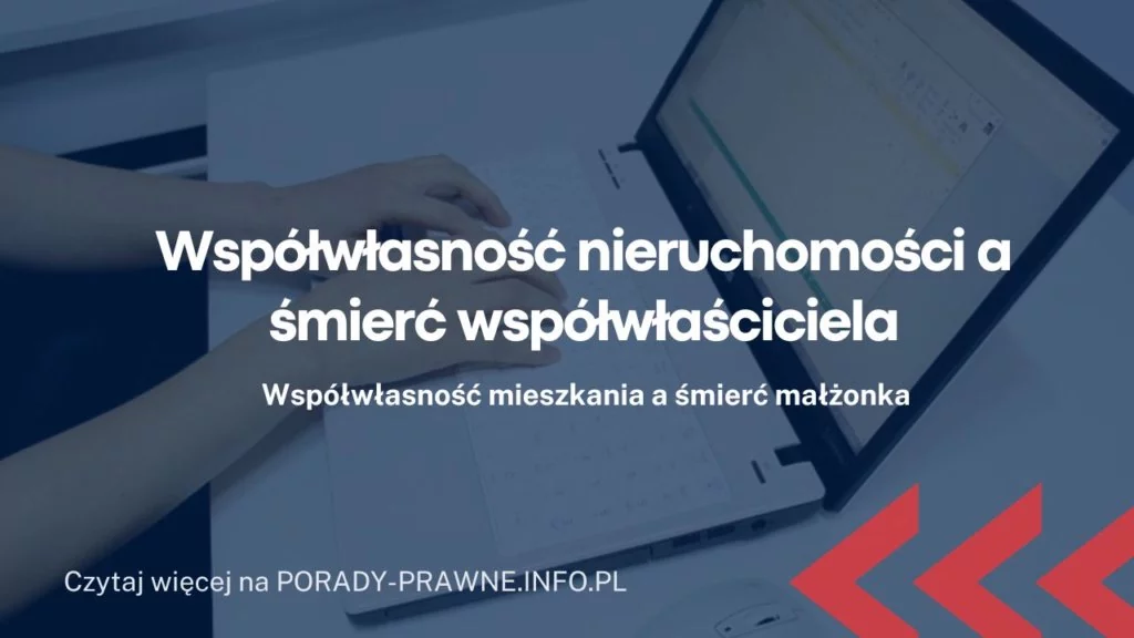 Współwłasność nieruchomości a śmierć współwłaściciela