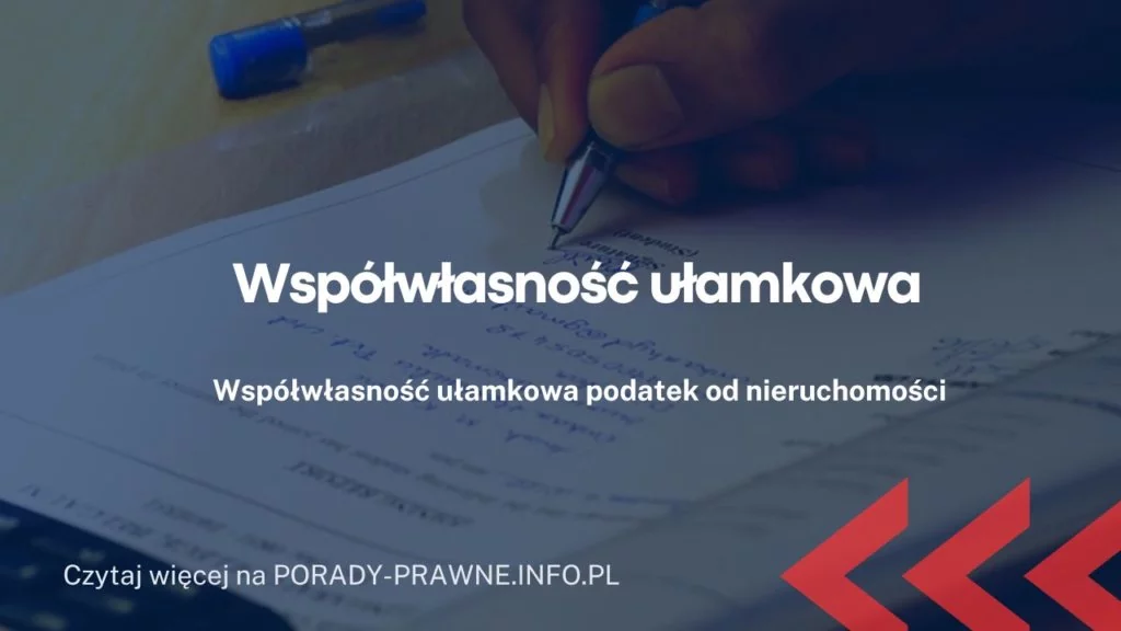 Współwłasność ułamkowa – czym jest? Przykłady współwłasności ułamkowej, sposoby zniesienia