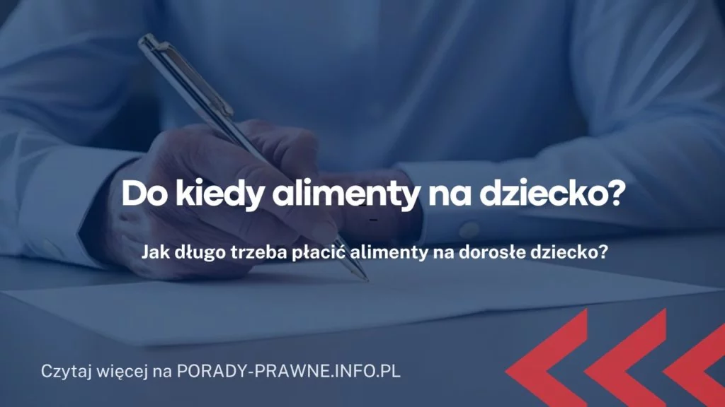 Do kiedy płaci się alimenty na dzieci? Kiedy wygasa obowiązek alimentacyjny?